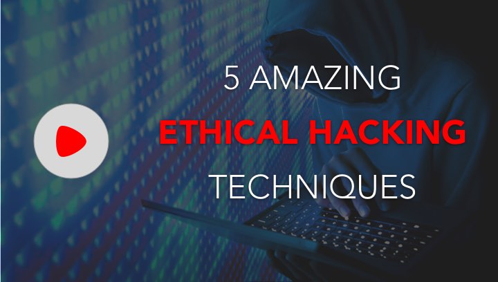 5 Amazing Ethical Hacking Techniques